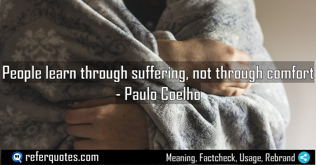 People learn through suffering not through comfort Meaning Factcheck Usage