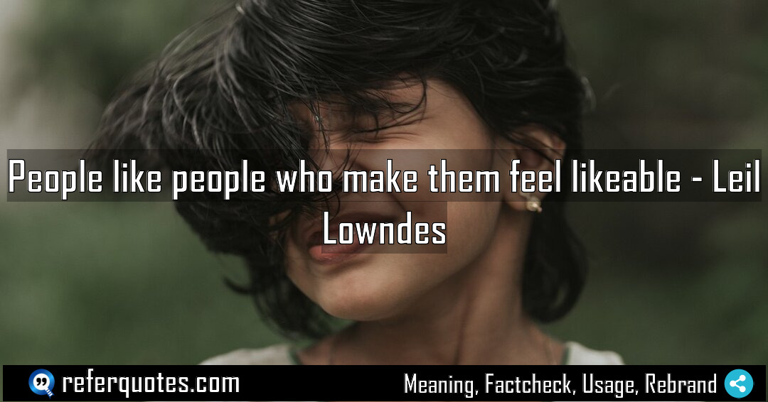 People like people who make them feel likeable Meaning Factcheck Usage
