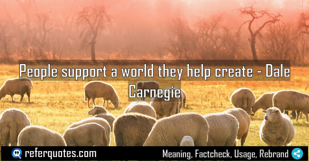 People support a world they help create Meaning Factcheck Usage