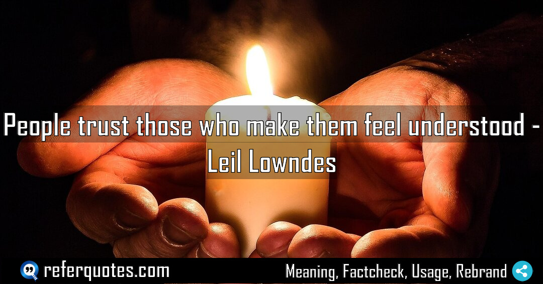 People trust those who make them feel understood Meaning Factcheck Usage