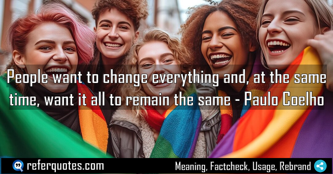 People want to change everything and at the Meaning Factcheck Usage
