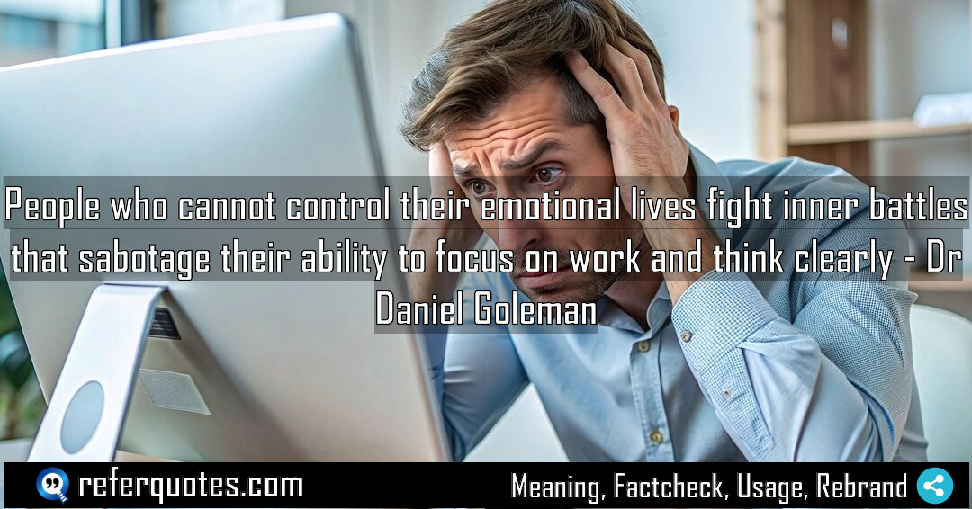 People who cannot control their emotional lives fight Meaning Factcheck Usage