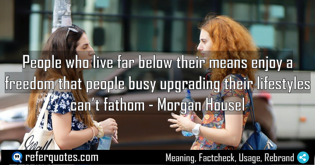 People who live far below their means enjoy Meaning Factcheck Usage