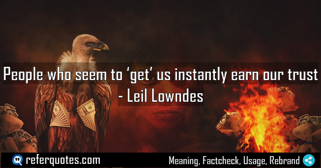 People who seem to get us instantly earn Meaning Factcheck Usage