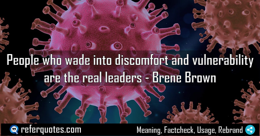 People who wade into discomfort and vulnerability are Meaning Factcheck Usage