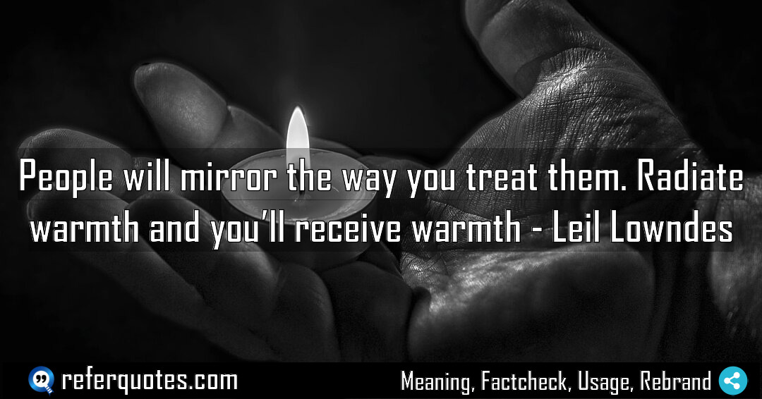 People will mirror the way you treat them Meaning Factcheck Usage