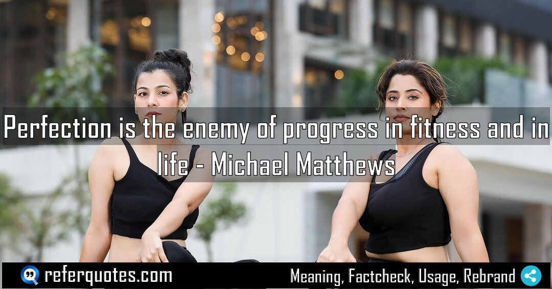 Perfection is the enemy of progress in fitness Meaning Factcheck Usage