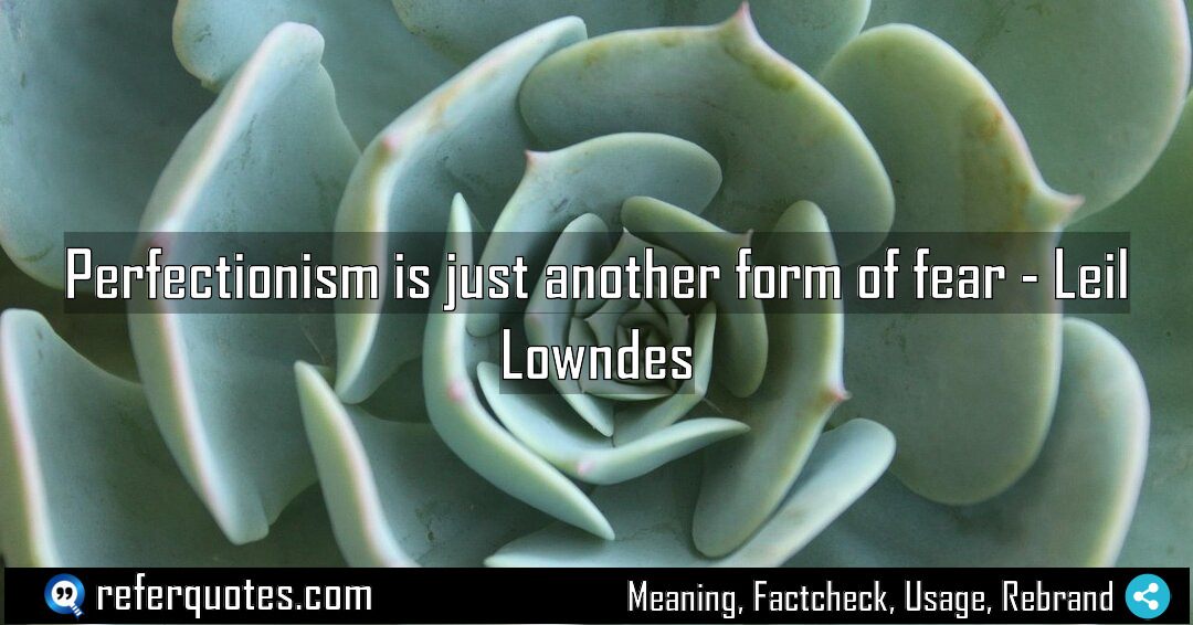 Perfectionism is just another form of fear Meaning Factcheck Usage