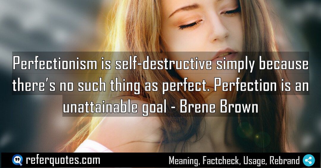 Perfectionism is self destructive simply because there s Meaning Factcheck Usage