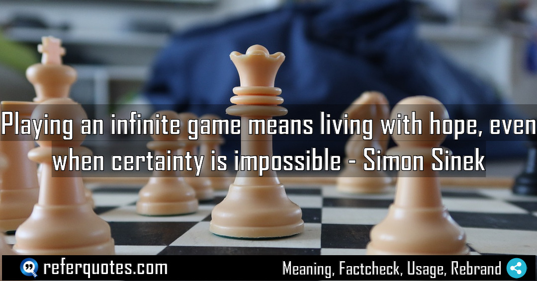 Playing an infinite game means living with hope Meaning Factcheck Usage