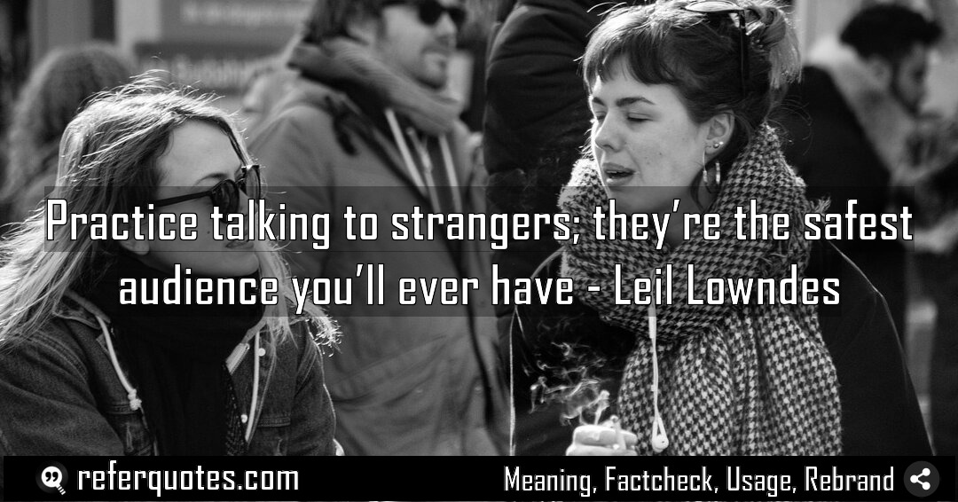 Practice talking to strangers they re the safest Meaning Factcheck Usage