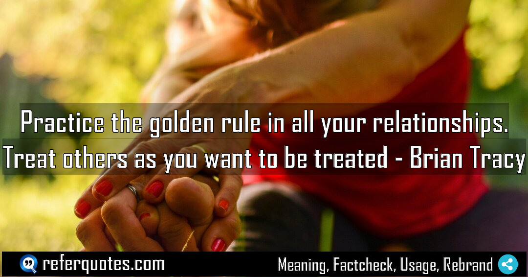 Practice the golden rule in all your relationships Meaning Factcheck Usage