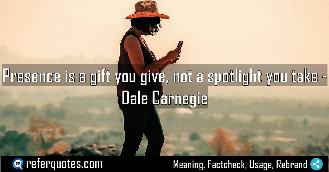Presence is a gift you give not a Meaning Factcheck Usage