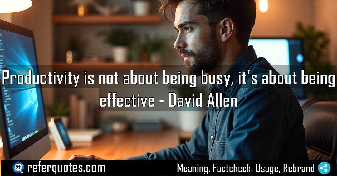 Productivity is not about being busy it s Meaning Factcheck Usage