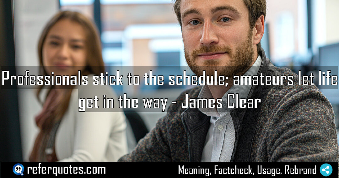 Professionals stick to the schedule amateurs let life Meaning Factcheck Usage