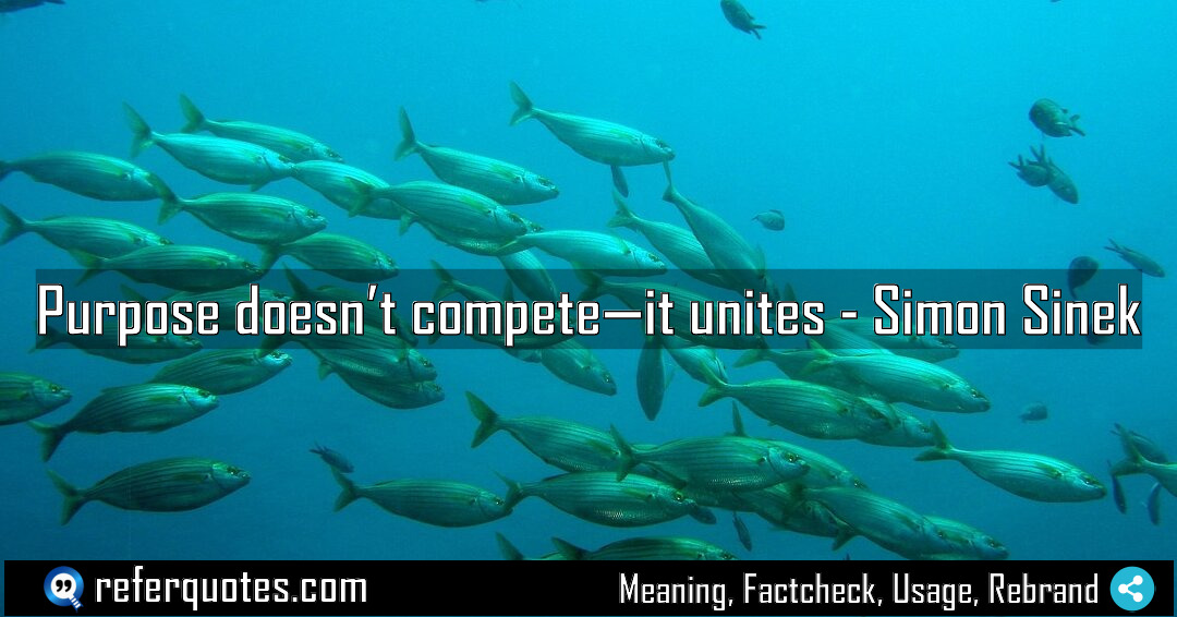 Purpose doesn t compete it unites Meaning Factcheck Usage