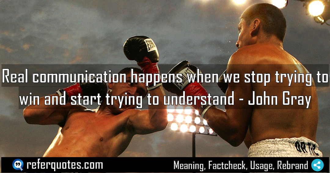 Real communication happens when we stop trying to Meaning Factcheck Usage