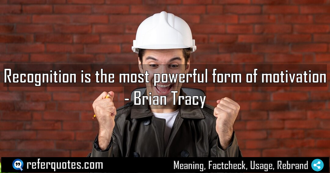 Recognition is the most powerful form of motivation Meaning Factcheck Usage
