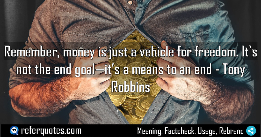 Remember money is just a vehicle for freedom Meaning Factcheck Usage
