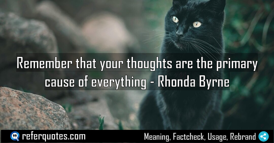 Remember that your thoughts are the primary cause Meaning Factcheck Usage