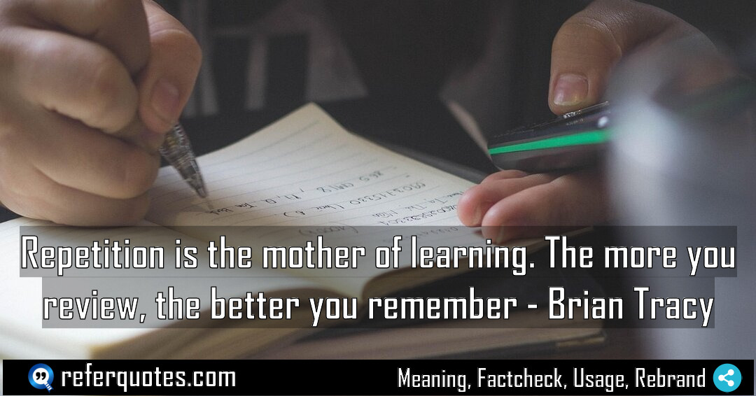 Repetition is the mother of learning The more Meaning Factcheck Usage