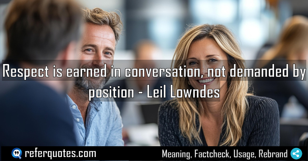 Respect is earned in conversation not demanded by Meaning Factcheck Usage