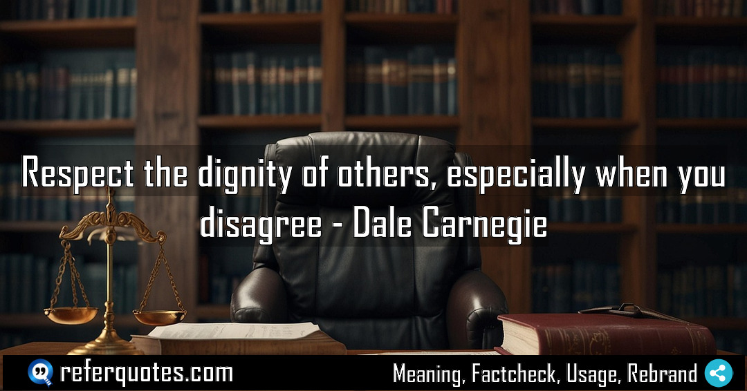 Respect the dignity of others especially when you Meaning Factcheck Usage