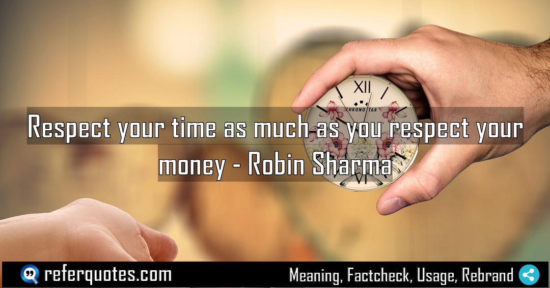 Respect your time as much as you respect Meaning Factcheck Usage