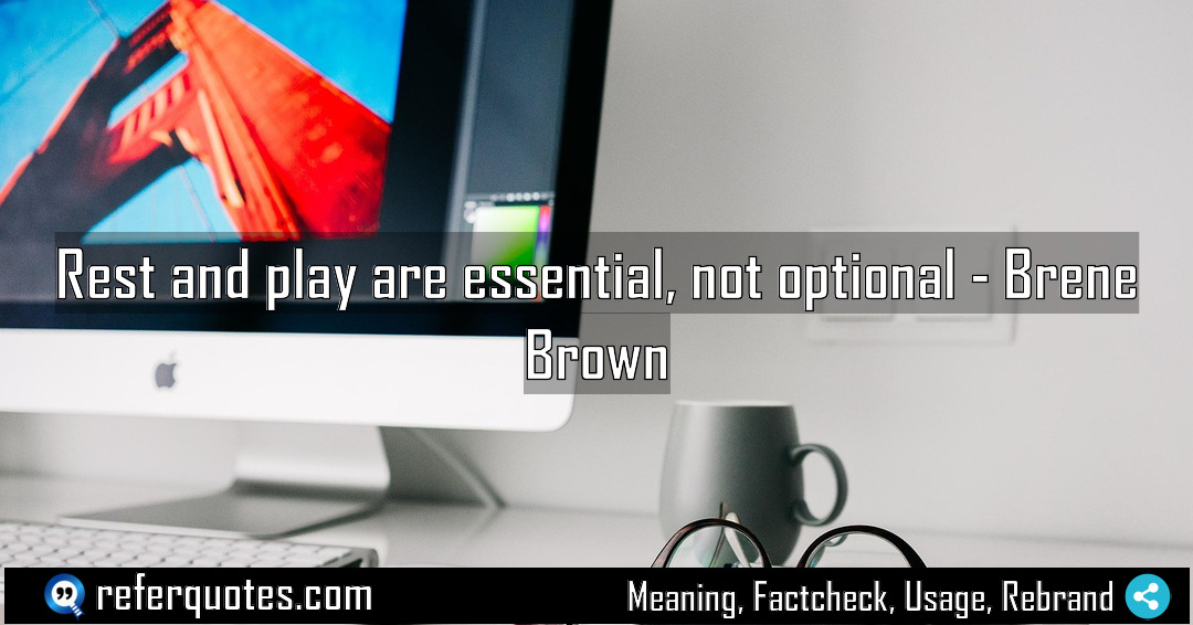 Rest and play are essential not optional Meaning Factcheck Usage