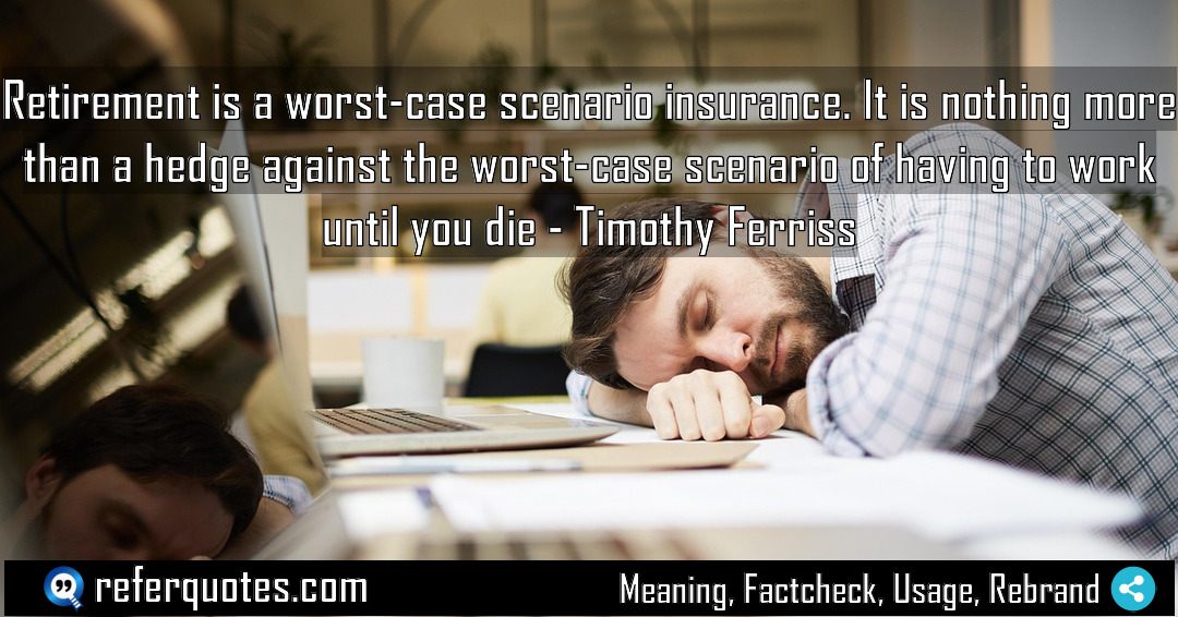Retirement is a worst case scenario insurance It Meaning Factcheck Usage