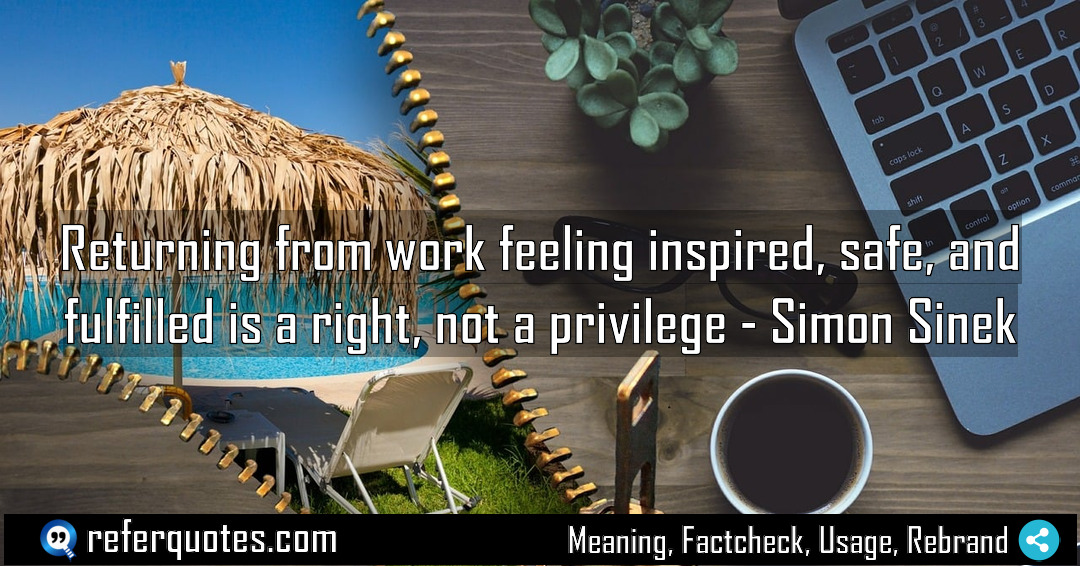 Returning from work feeling inspired safe and fulfilled Meaning Factcheck Usage
