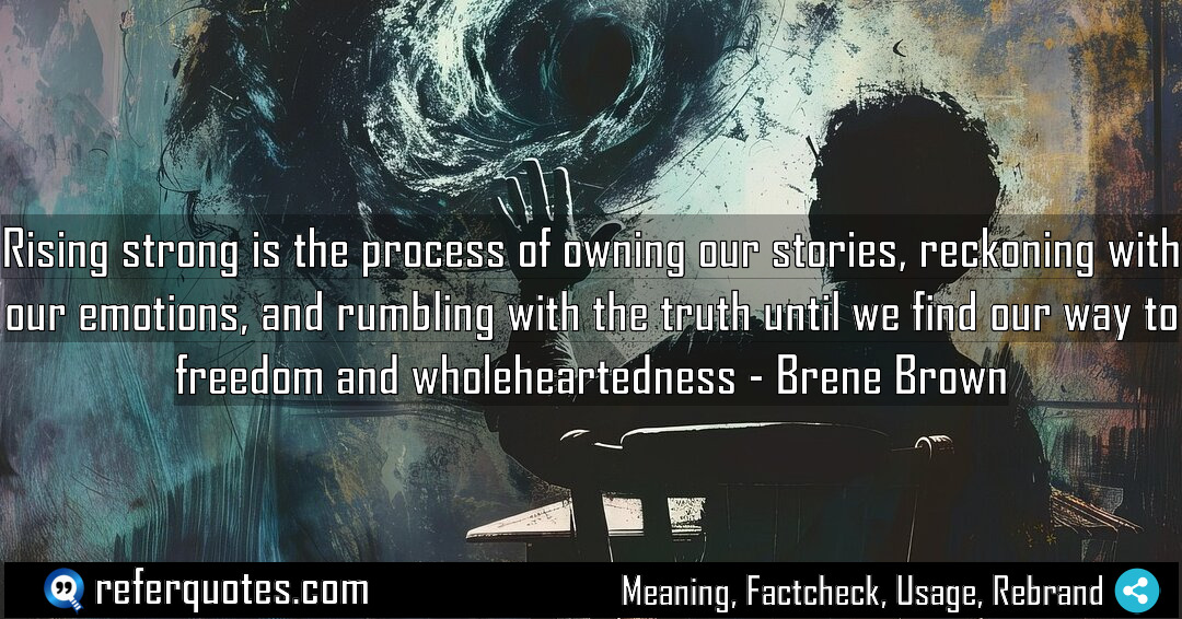 Rising strong is the process of owning our Meaning Factcheck Usage