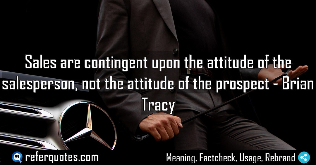 Sales are contingent upon the attitude of the Meaning Factcheck Usage