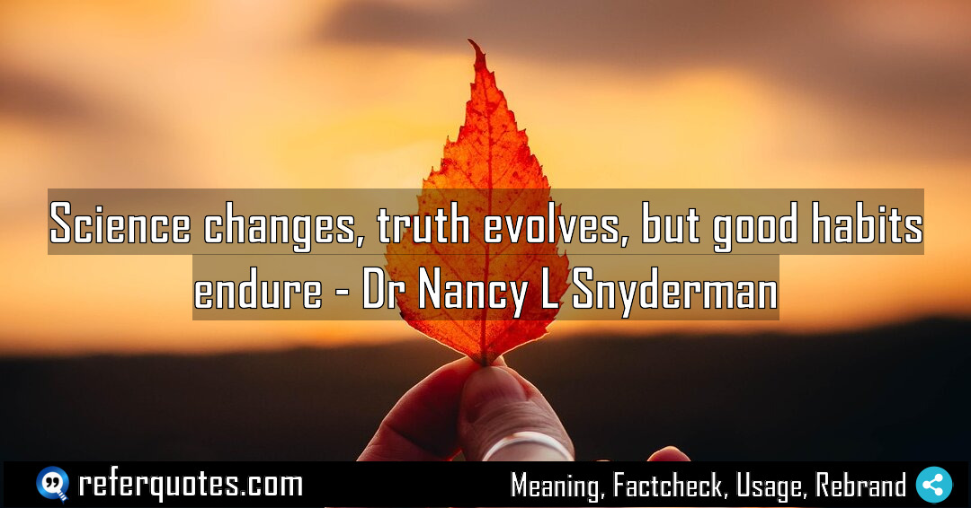 Science changes truth evolves but good habits endure Meaning Factcheck Usage