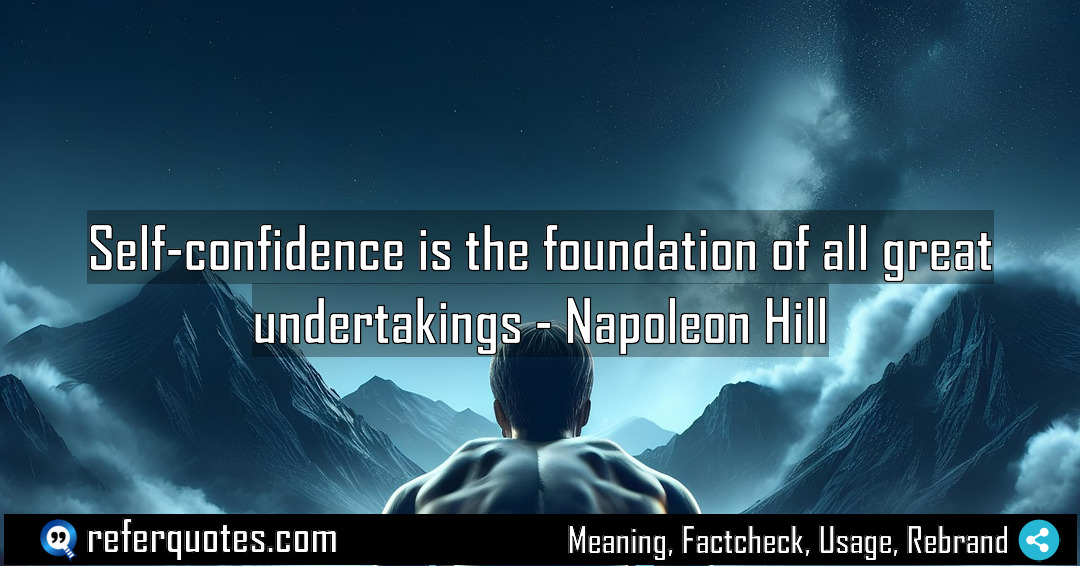 Self confidence is the foundation of all great Meaning Factcheck Usage