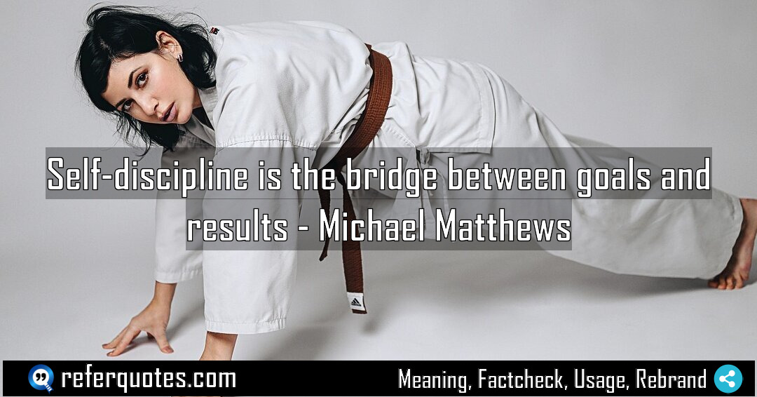 Self discipline is the bridge between goals and Meaning Factcheck Usage