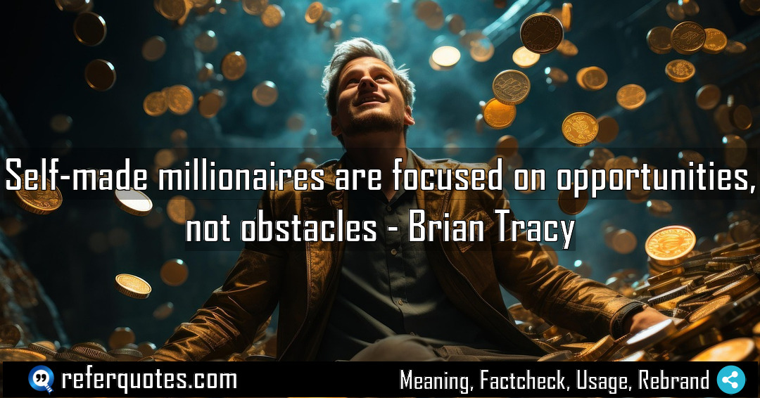 Self made millionaires are focused on opportunities not Meaning Factcheck Usage