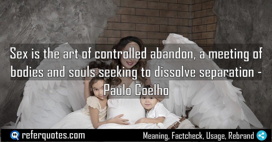 Sex is the art of controlled abandon a Meaning Factcheck Usage