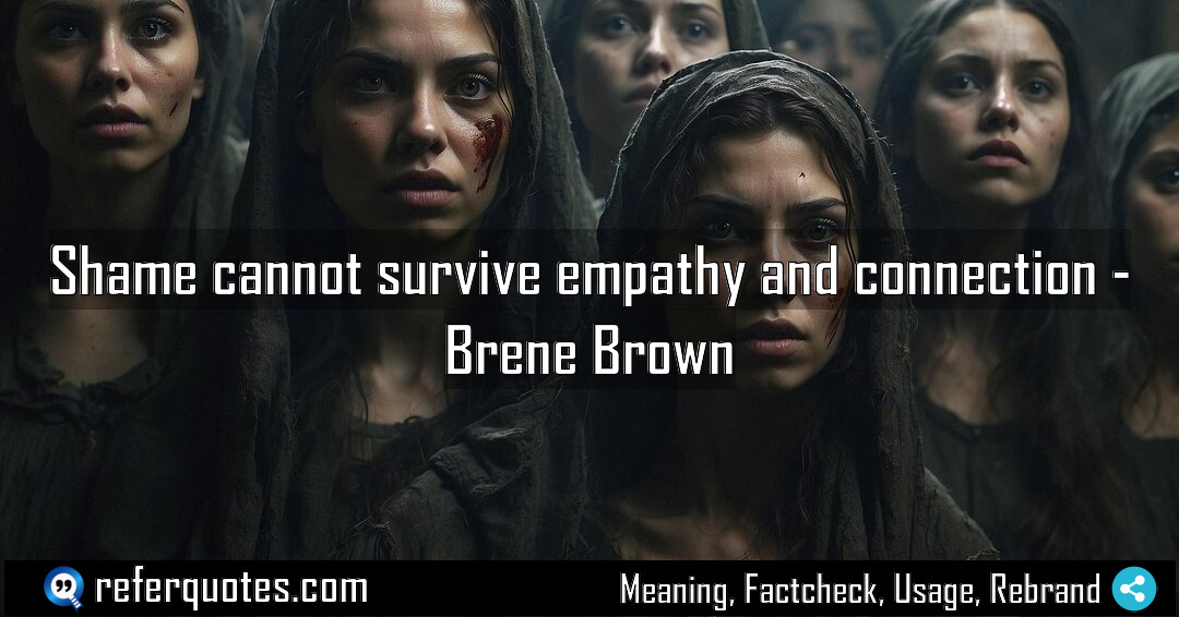 Shame cannot survive empathy and connection Meaning Factcheck Usage