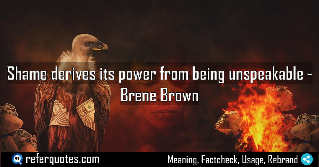 Shame derives its power from being unspeakable Meaning Factcheck Usage