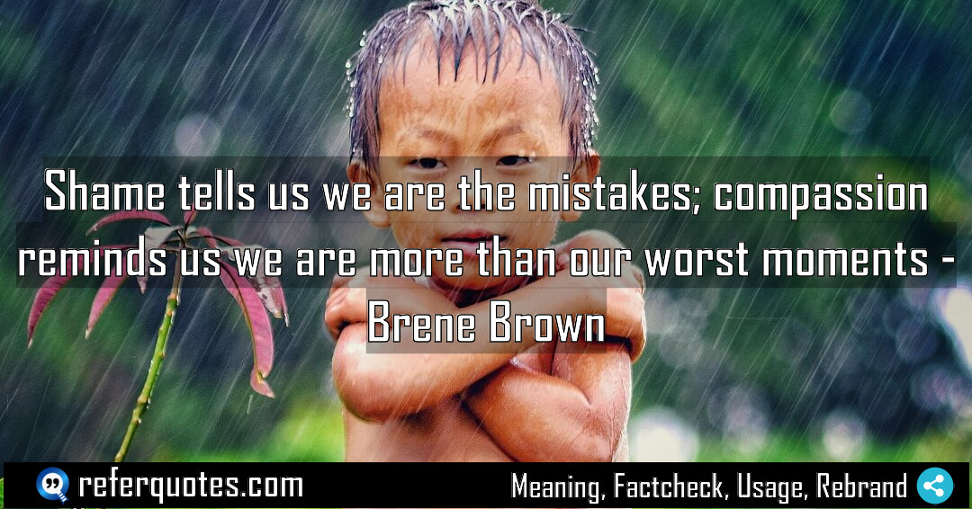 Shame tells us we are the mistakes compassion Meaning Factcheck Usage