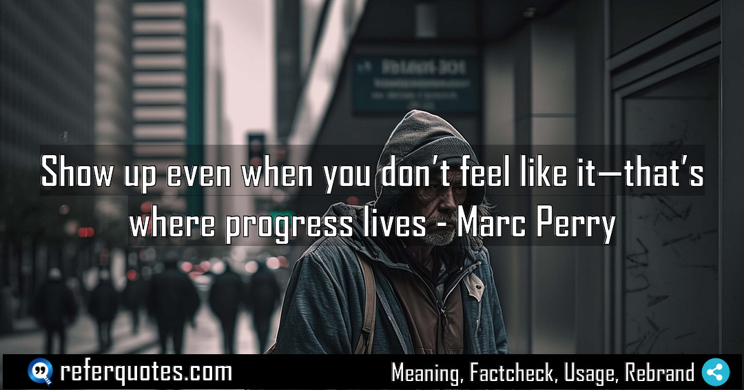 Show up even when you don t feel Meaning Factcheck Usage