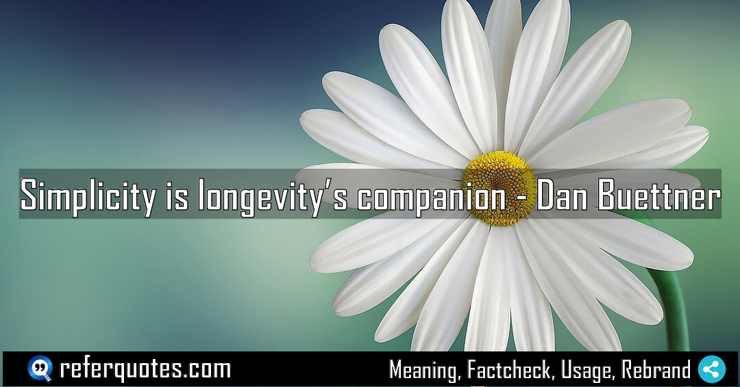 Simplicity is longevity s companion Meaning Factcheck Usage