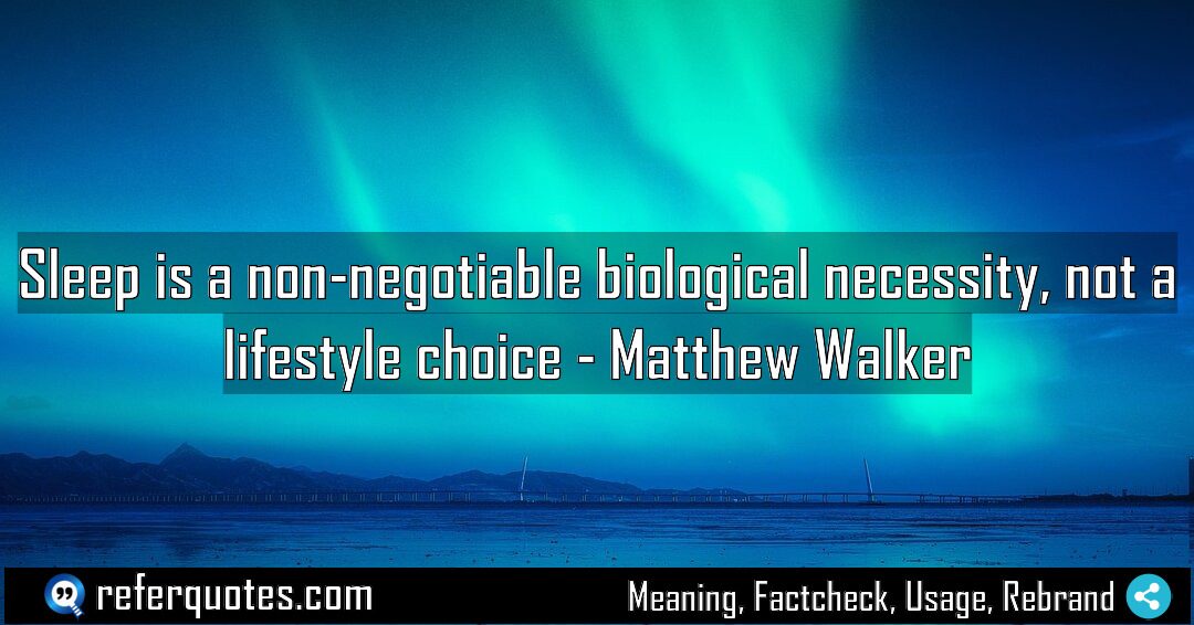 Sleep is a non negotiable biological necessity not Meaning Factcheck Usage