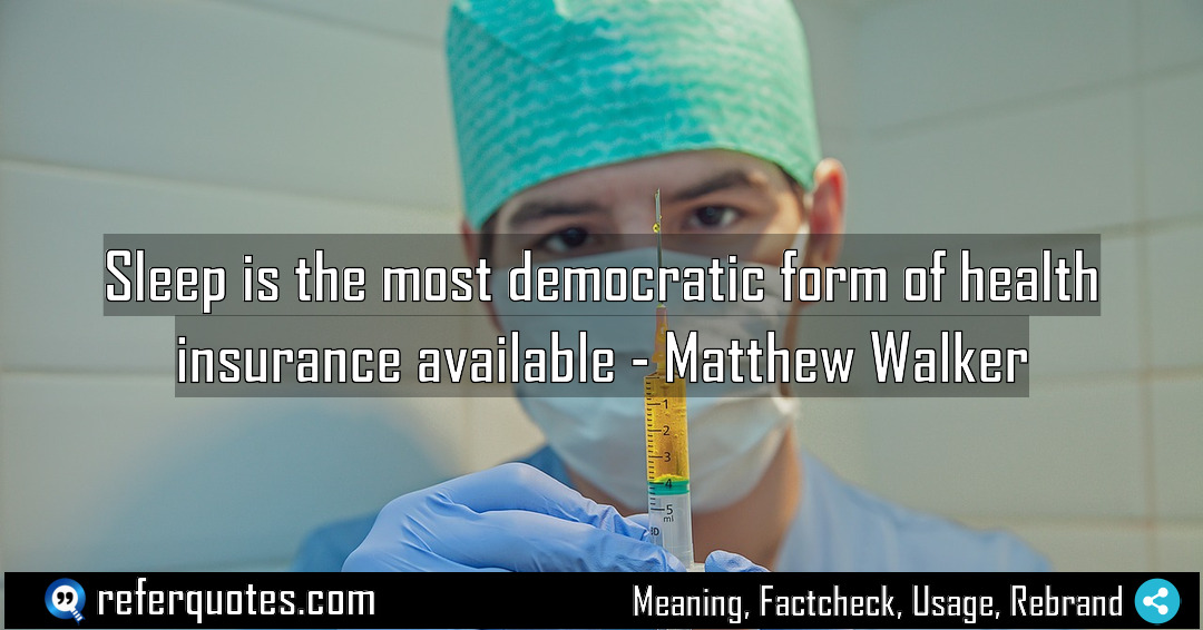 Sleep is the most democratic form of health Meaning Factcheck Usage