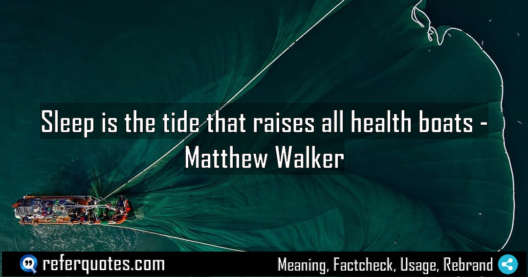 Sleep is the tide that raises all health Meaning Factcheck Usage