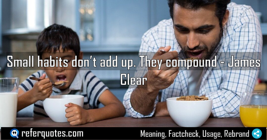 Small habits don t add up They compound Meaning Factcheck Usage