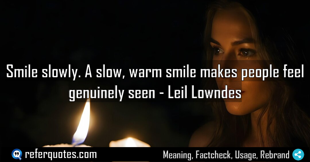 Smile slowly A slow warm smile makes people Meaning Factcheck Usage