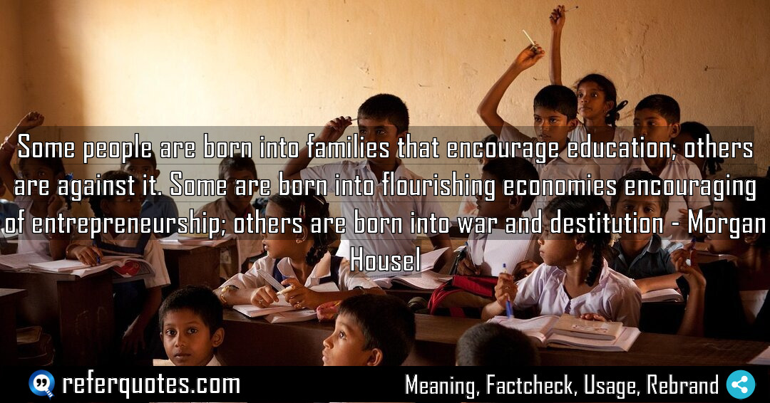 Some people are born into families that encourage Meaning Factcheck Usage