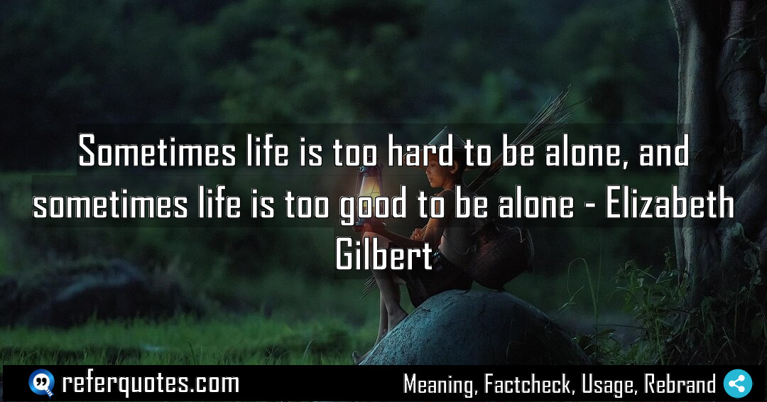 Sometimes life is too hard to be alone Meaning Factcheck Usage